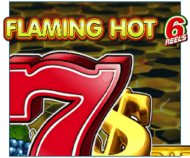 Flaming Hot 6 Reels